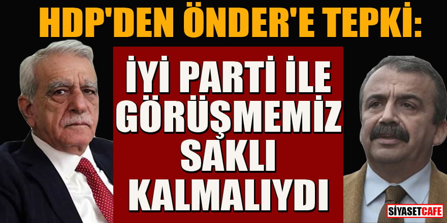 HDP'den Önder'e tepki: İYİ Parti ile görüşmemiz saklı kalmalıydı