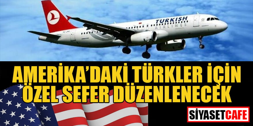 Amerika’daki Türkler için özel sefer düzenlenecek