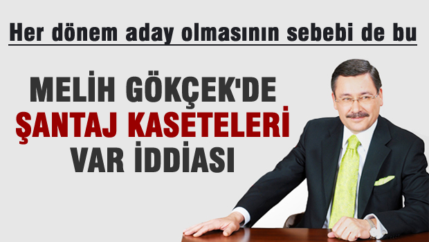 Melih Gökçek'in elinde şantaj kasetleri var!