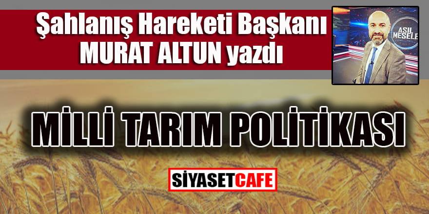 Mahmut Altun: Milli Tarım Politikası