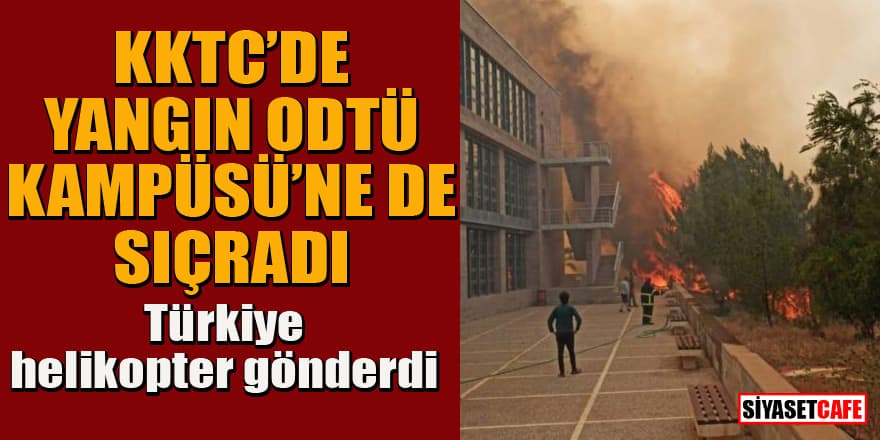 KKTC'de orman yangını büyüyor! ODTÜ kampüsüne de sıçradı! Türkiye'den destek
