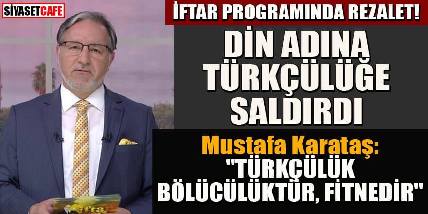 Mustafa Karataş: Türkçülük bölücülüktür, fitnedir