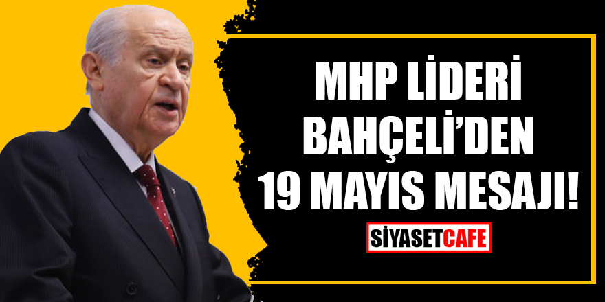 MHP lideri Bahçeli'den 19 Mayıs mesajı