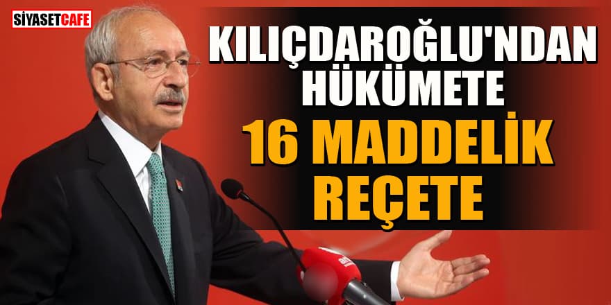 Kılıçdaroğlu'ndan hükümete 16 maddelik reçete