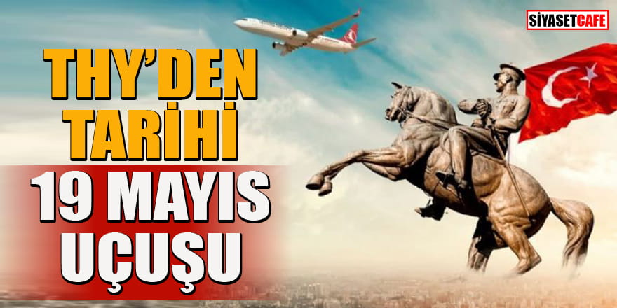 Türk Hava Yolları'ndan tarihi 19 Mayıs uçuşu