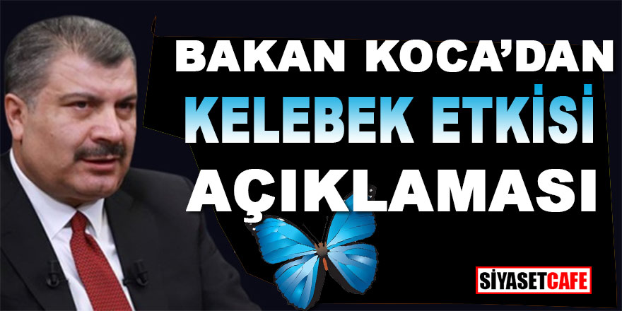 Sağlık Bakanı Fahrettin Koca’dan Kelebek Etkisi açıklaması : "Bir virüs Vuhan'da kanat çırptı"
