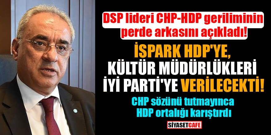 DSP lideri CHP-HDP geriliminin perde arkasını açıkladı! CHP sözünü tutmadı,HDP ortalığı karıştırdı