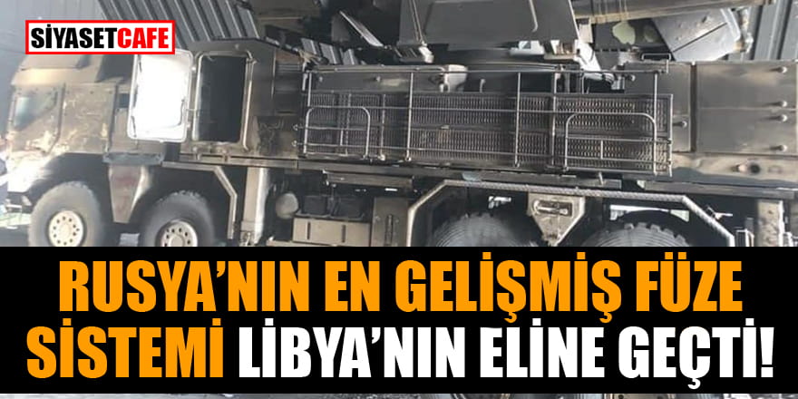Rusya'nın en gelişmiş füze sistemi Libya'nın eline geçti!
