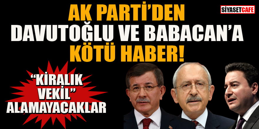 AK Parti'den Davutoğlu ve Babacan'a kötü haber! CHP'den 'kiralık vekil' alamayacaklar