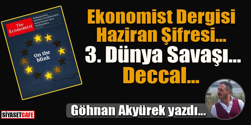 Gökhan Akyürek yazdı... Ekonomist Dergisi haziran şifresi…3. Dünya Savaşı…Deccal…
