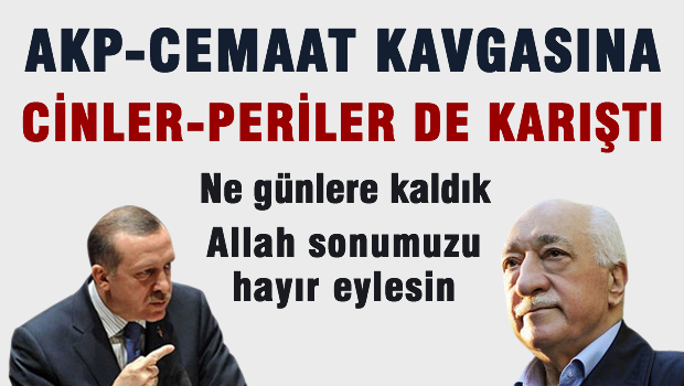 AKP-Cemaat kavgasına cinler-perilerde karıştı