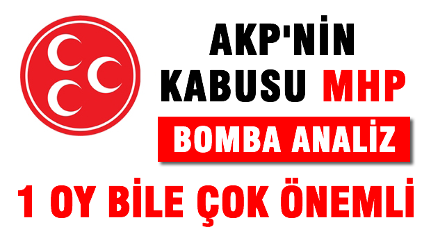 AKP'nin kabusu MHP, bir oy bile çok önemli
