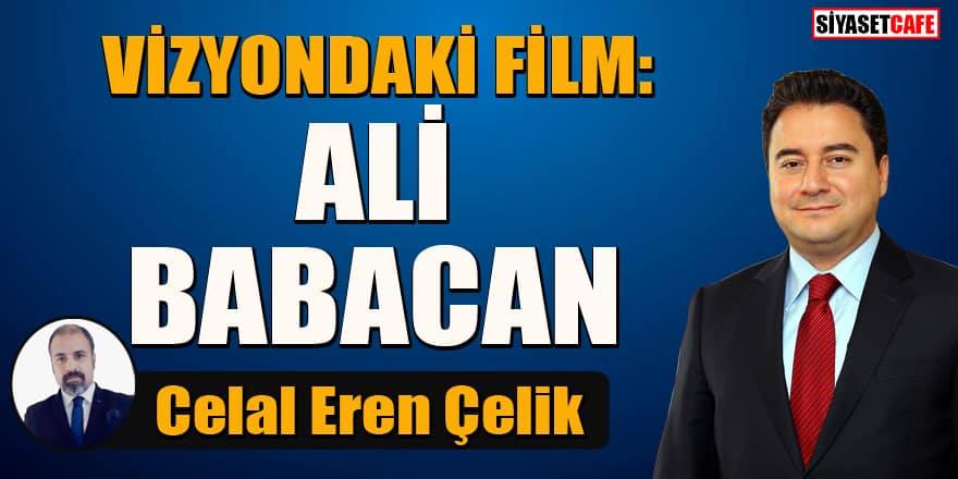 Celal Eren Çelik: Vizyondaki film "Ali Babacan"