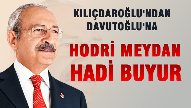 Kılıçdaroğlu'dan Başbakan'a HODRİ MEYDAN