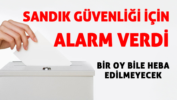 Sandık için alarm verildi