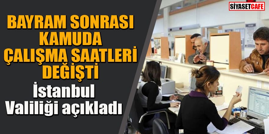 İstanbul Valiliği duyurdu: Kamuda mesai saatleri değişti!