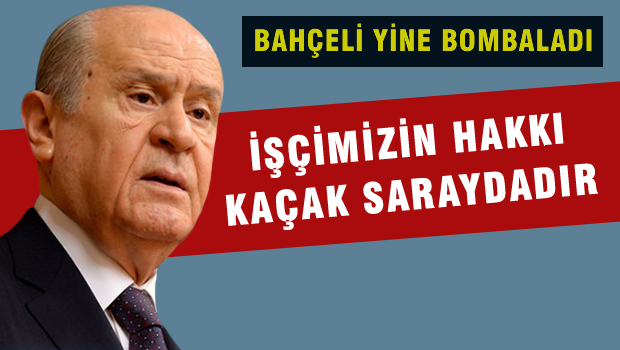 İşçimizin hakkı kaçak ve karanlık saraydadır