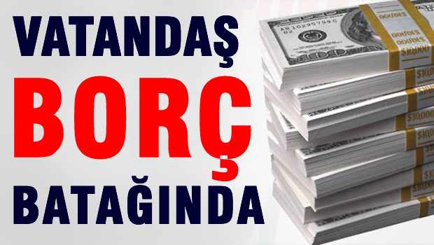 Vatandaş borç batağında, Rakamlar korkunç