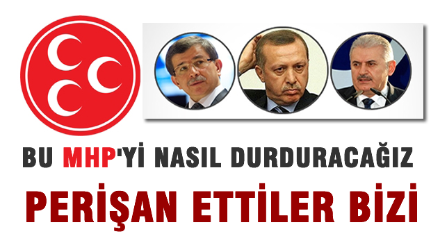 Bu MHP'yi nasıl durduracağız usta