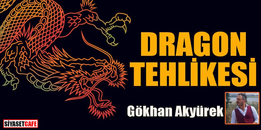 Gökhan Akyürek yazdı... Dragon tehlikesi