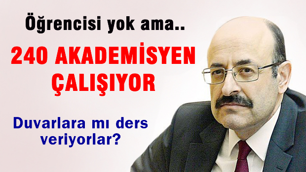 Öğrenci yok ama 240 akademisyen çalışıyor