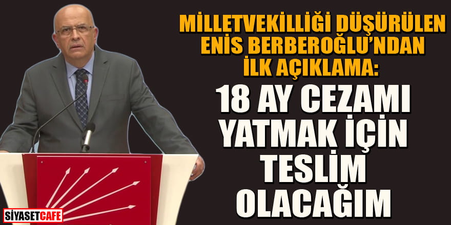 Milletvekilliği düşürülen CHP'li Berberoğlu'ndan ilk açıklama: Teslim olacağım