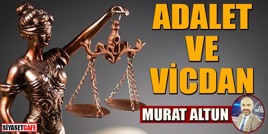 Murat Altun yazdı... Adalet ve vicdan