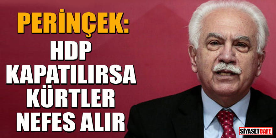 Perinçek: HDP kapatılsın! Kürtlerden 'oh' sesi duyacağız