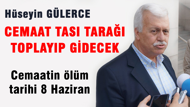 Cemaat 6 Haziran'da tası tarağı toplasın gitsin