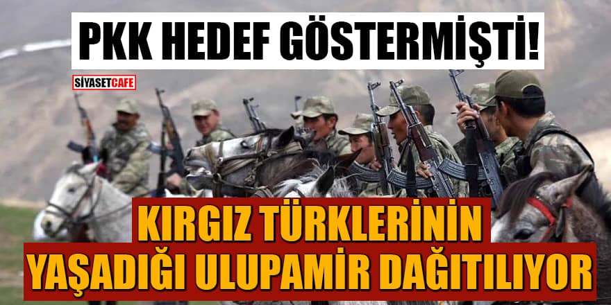 PKK hedef göstermişti! Kırgız Türklerinin yaşadığı Ulupamir dağıtılıyor