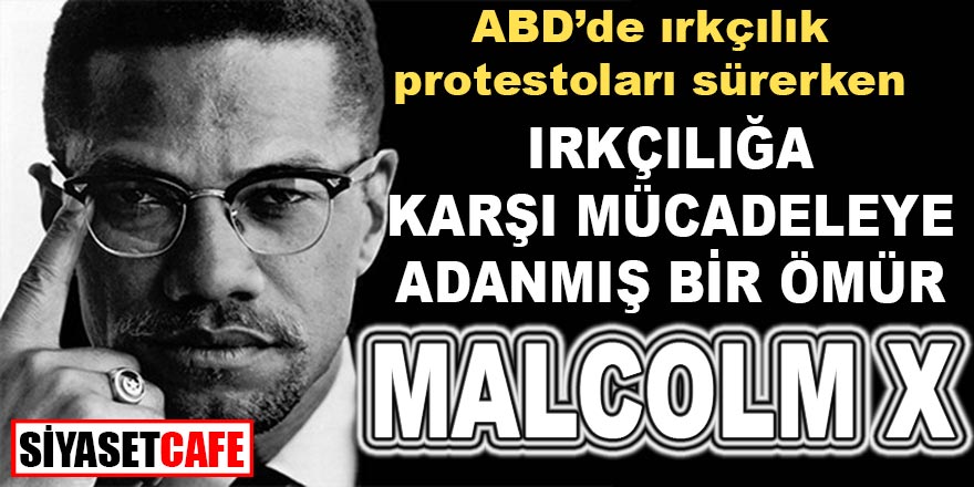 Irkçılığa karşı mücadeleye adanmış bir ömür: Malcolm X