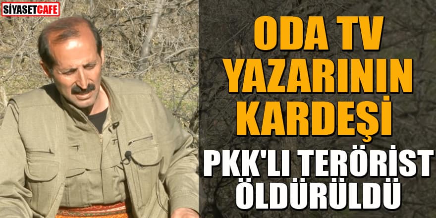 OdaTV yazarının kardeşi PKK'lı terörist öldürüldü