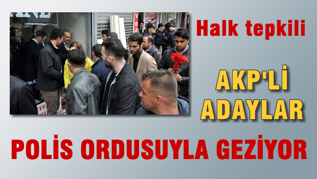 AKP'li Adayların  Polis Ordusuyla  Esnaf Ziyareti