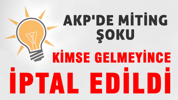 AKP'nin  mitingi katılım olmayınca iptal edildi