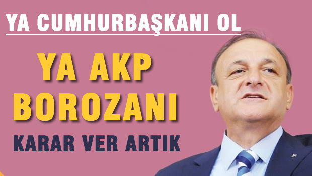Ya Cumhurbaşkanı ol, ya da AKP'nin borazanı ol