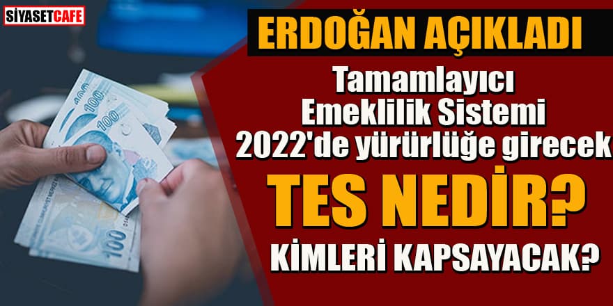 Erdoğan'ın açıkladığı Tamamlayıcı Emeklilik Sistemi 2022'de yürürlüğe girecek!