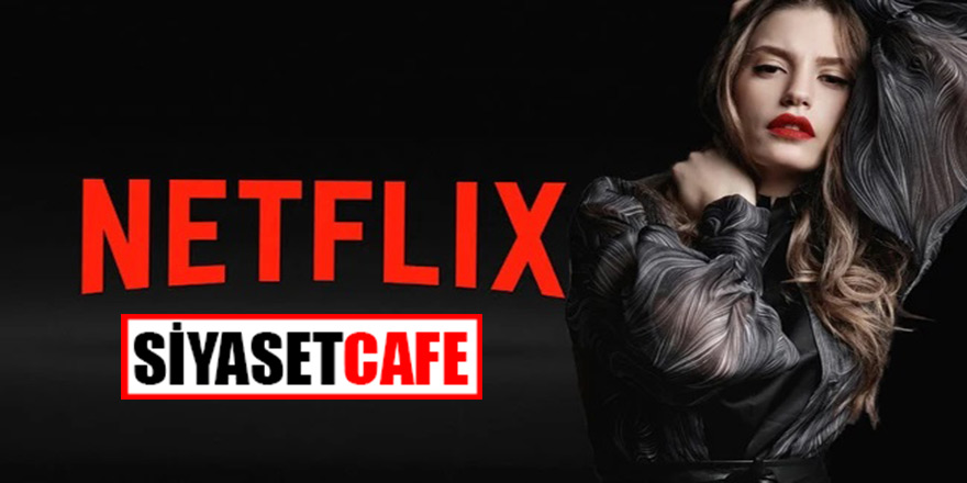 Netflix’ten Serenay Sarıkaya Sürprizi