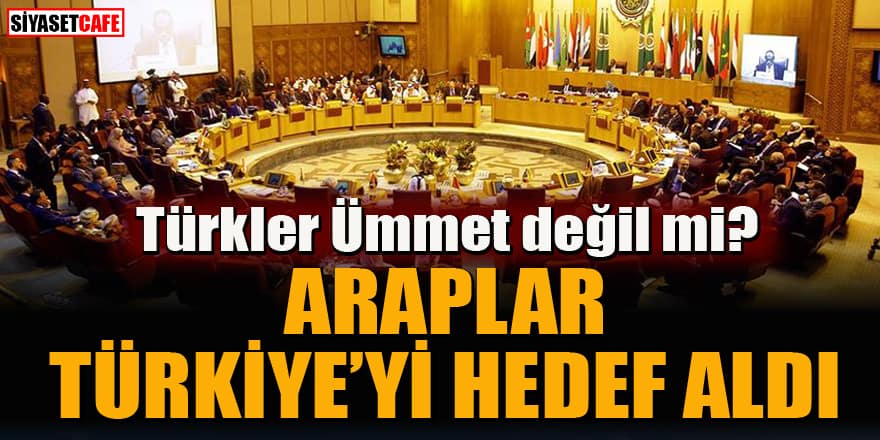 Arap Birliği'nden Türkiye'ye karşı hamle