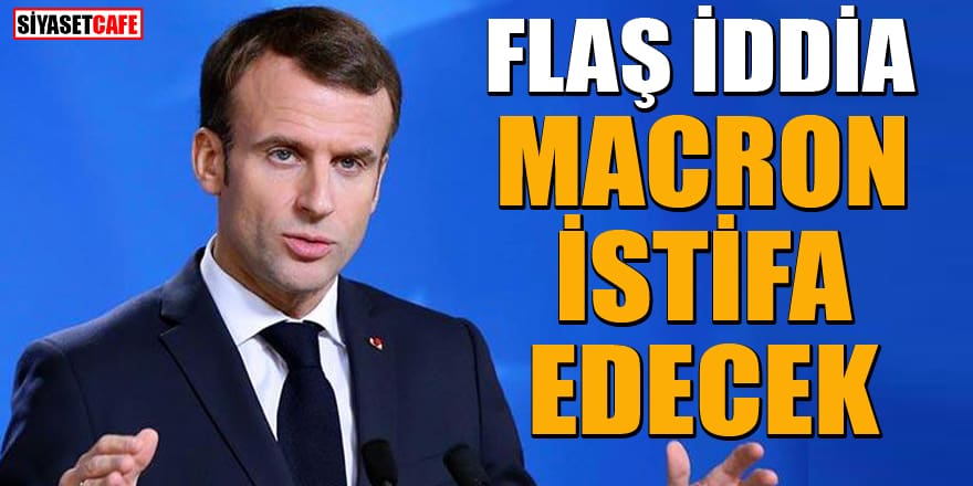 Fransa'yı sarsan iddia! 'Macron, istifa edecek'