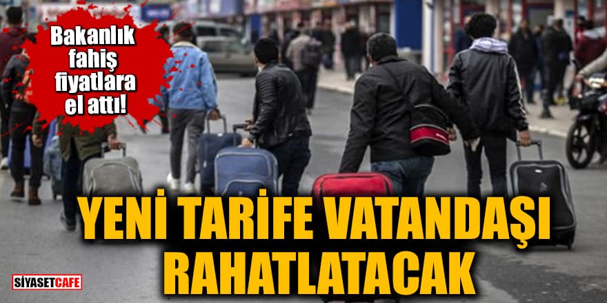 Bakanlık fahiş fiyatlara el attı! Yeni tarife vatandaşı rahatlatacak