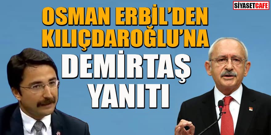 Osman Erbil’den Kılıçdaroğlu'na Demirtaş yanıtı