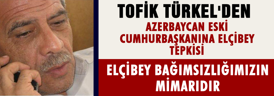 Tofik Türkel`den Ayaz Mütellibov`a Cevap!