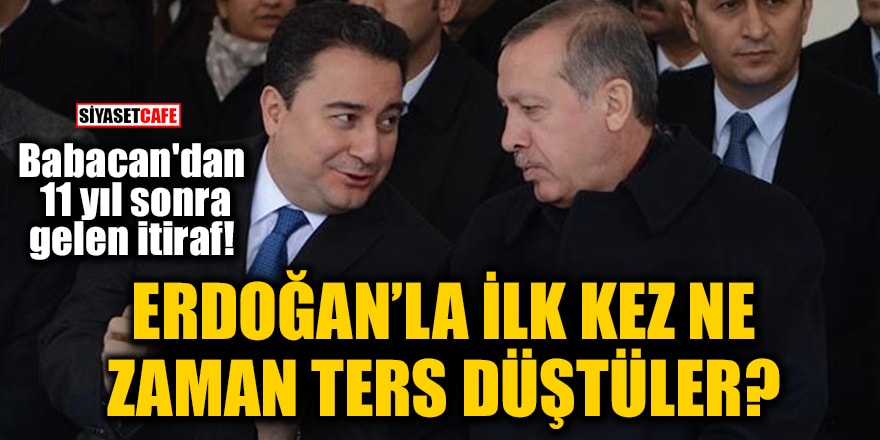 Babacan'dan 11 yıl sonra gelen itiraf! Erdoğan ile ilk kez ne zaman ters düştüler?