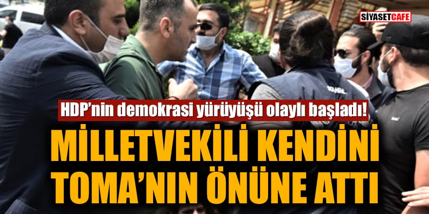 HDP’nin demokrasi yürüyüşü olaylı başladı! Milletvekili kendini TOMA’nın önüne attı
