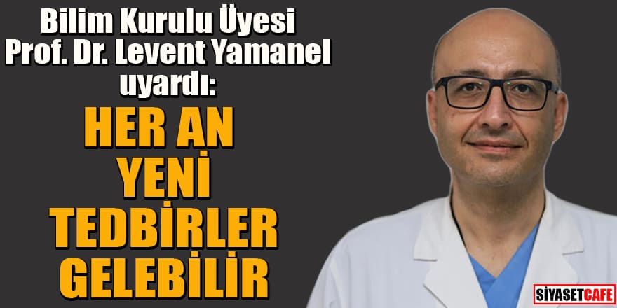 Prof. Dr. Levent Yamanel koronada vaka artışı hakkında uyardı
