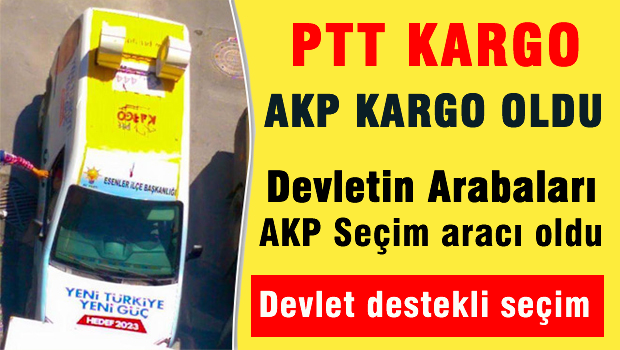 AKP, PTT Aracını Seçim Arabası Yaptı