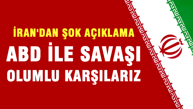 İran: 'ABD ile savaşı olumlu karşılarız'