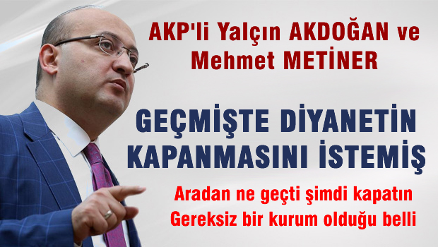AKP'li Metiner ve Akdoğan Diyanet'in kaldırılmasını istemiş