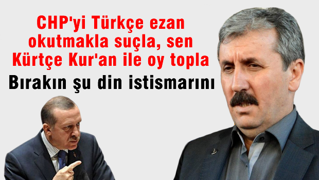Destici'den Erdoğan'a 'Bırak şu din istismarını'