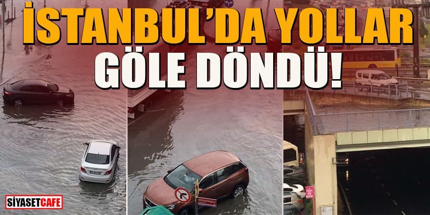 İstanbul'u sağanak vurdu! Yollar göle döndü!